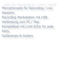 Sets fr Recording / Live / Party Microphonsets fr Recording / Live Sessions Recording Workstation mit USB Verbindung zum PC / Mac Komplettset mit Licht &Ton fr jede Party Guitaramps & Guitars
